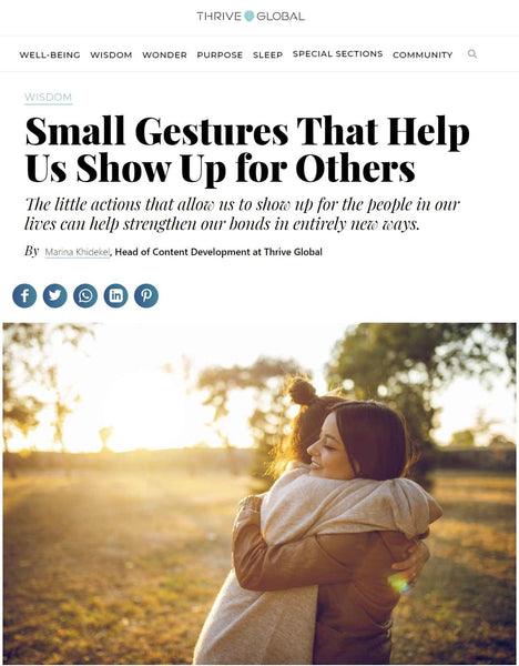 Thrive Global Article : Small Gestures That Help Us Show Up for Others by Marina Khidekel